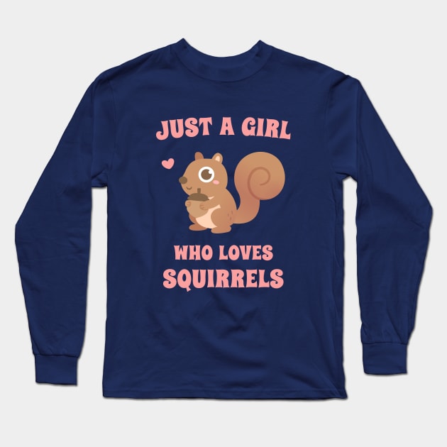 Cute Just A Girl Who Loves Squirrels Long Sleeve T-Shirt by rustydoodle